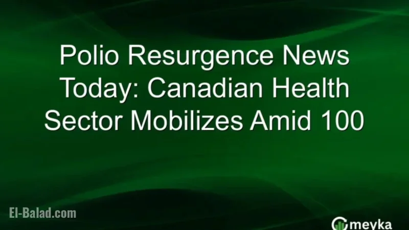 Canadian Health Sector Mobilizes as Polio Cases Resurge