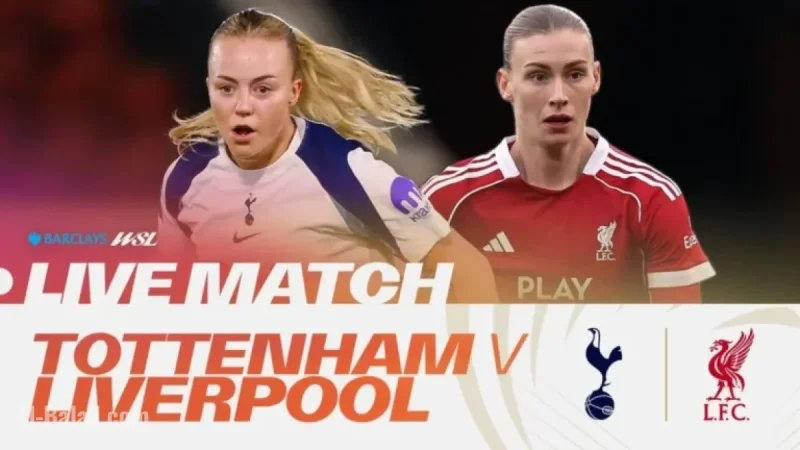 Live WSL Football: Watch Tottenham vs Liverpool Now