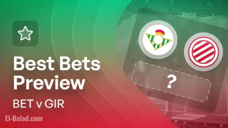 Real Betis vs Girona: Bet Builder Tips & Match Predictions