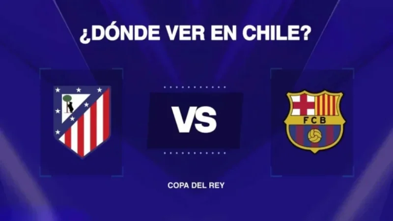 Barcelona vs Atlético Madrid: How to Watch Copa del Rey Live in Chile