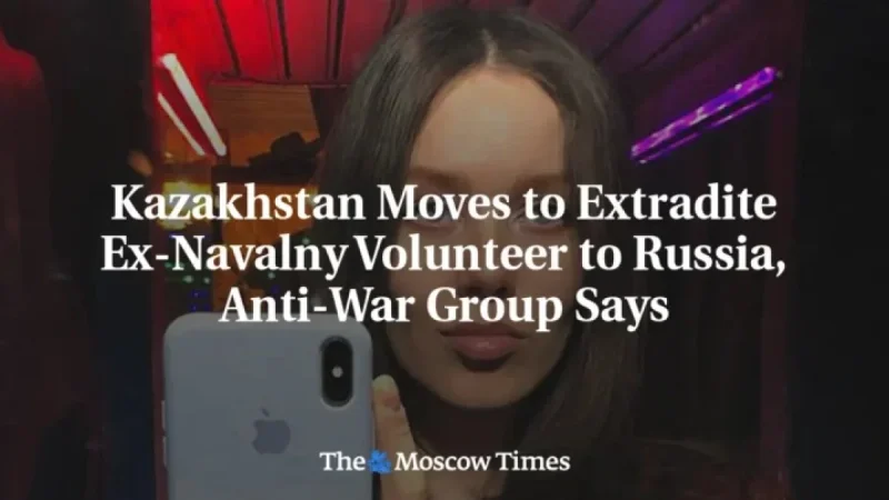 Kazakhstan to Extradite Former Navalny Volunteer to Russia: Anti-War Group