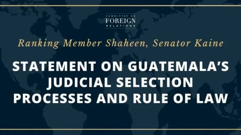 Senators Shaheen and Kaine Address Guatemala’s Judicial Selection and Rule of Law