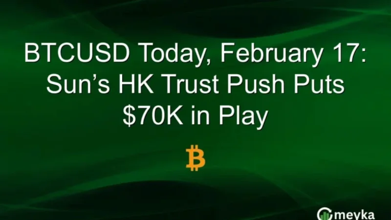 Sun’s HK Trust Initiative Targets $70K BTCUSD Milestone on February 17