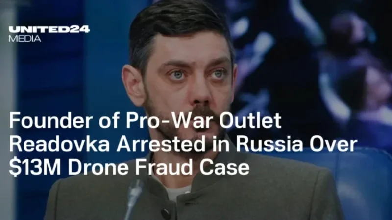 Russian Pro-War Outlet Founder Arrested for $13M Drone Fraud