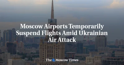 Sergei Sobyanin says 80 drones hit Moscow Airport Drone Disruption