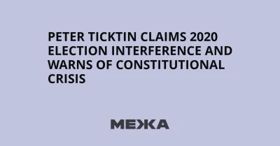 Peter Ticktin claims 2020 election evidence could expose interference