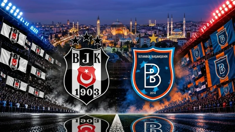 Why Beşiktaş Vs Başakşehir looks like a real early test of form