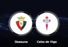 Watch CA Osasuna vs. RC Celta de Vigo Live: Stream, TV Channel, Start Time