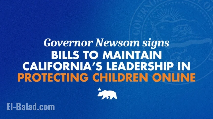 Governor Newsom Enhances California’s Online Child Protection with New Legislation