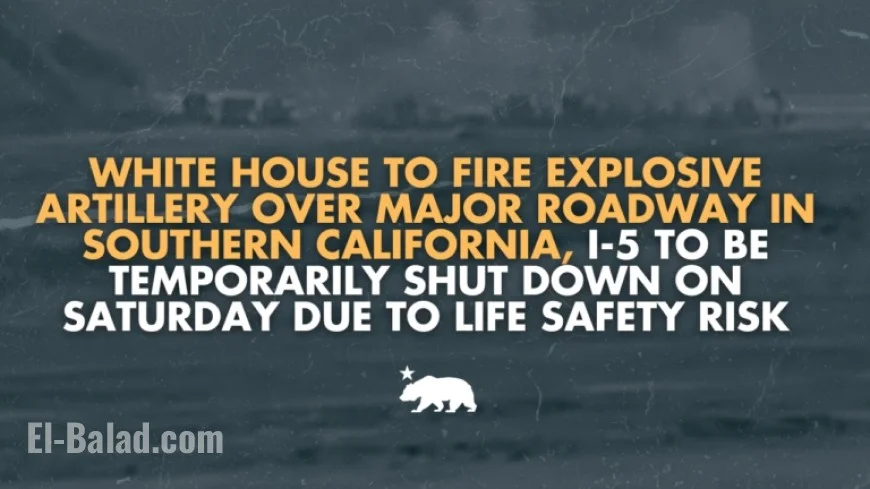 White House Artillery Test Closes I-5 in Southern California Saturday