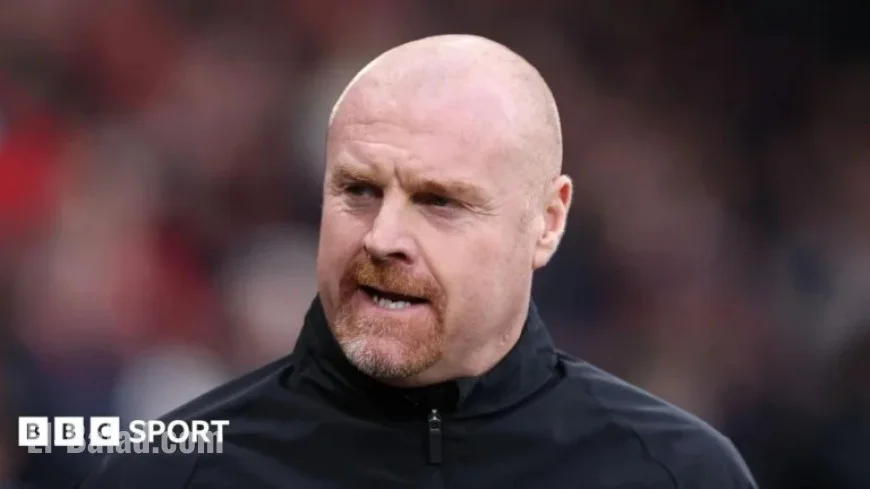 Nottingham Forest Advances in Talks to Hire Ex-Everton Manager Sean Dyche