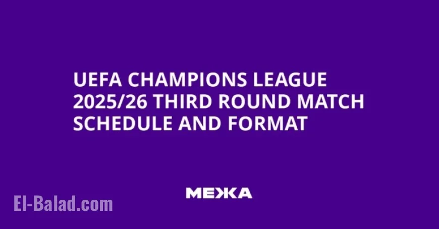 2025/26 UEFA Champions League Third Round: Match Schedule and Format