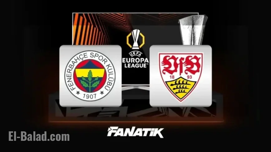 Fenerbahçe vs Stuttgart: UEFA Europa League Match Time and Channel