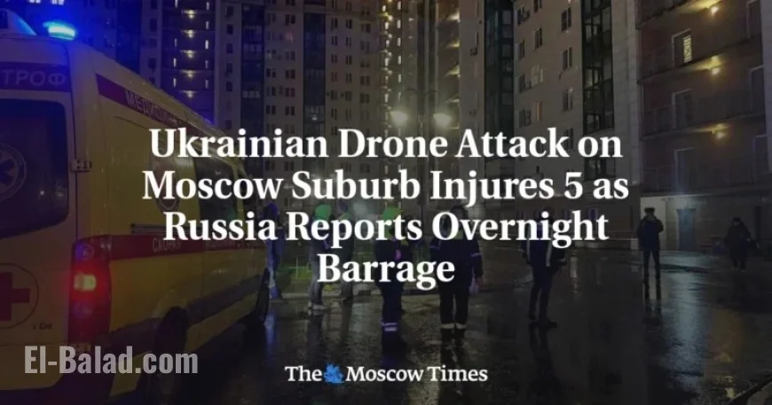 Ukrainian Drone Strikes Moscow Suburb, Injuring 5 amid Overnight Barrage