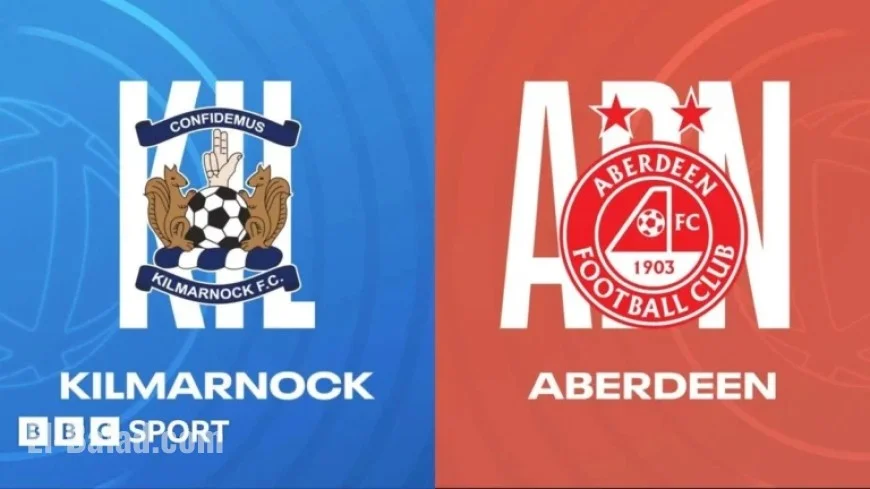 Kilmarnock vs Aberdeen: Live Updates, Team News, Reactions & Stats