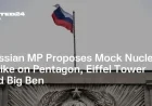 Russian MP Suggests Simulated Nuclear Strikes on Pentagon, Eiffel Tower, Big Ben