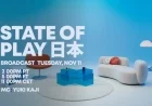 State of Play Japan Premieres Today, Tuesday, November 11