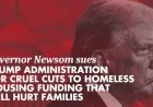 Governor Newsom Sues Trump Over Cuts to Homeless Housing Funds