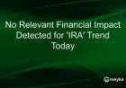 ‘IRA’ Trend Today Shows No Significant Financial Impact