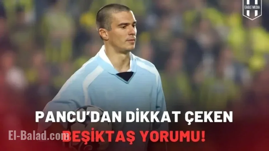 Daniel Pancu Highlights Beşiktaş Insight Ahead of Crucial Derby!