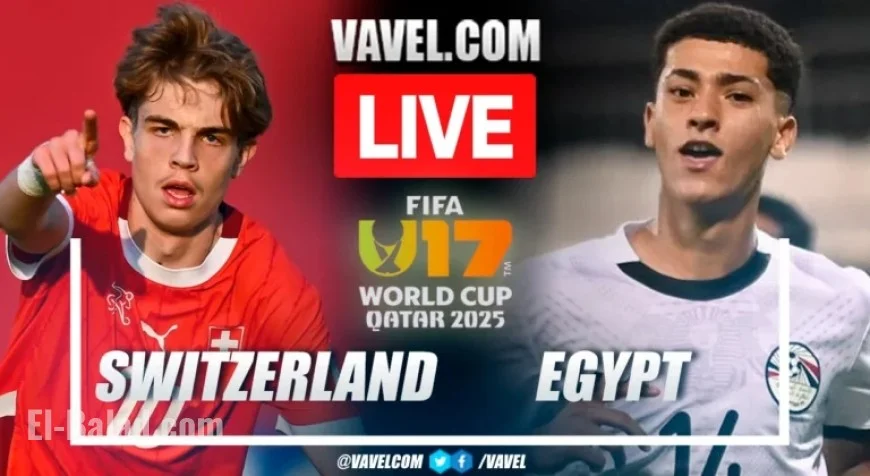 Switzerland Defeats Egypt 3-1 in 2025 U-17 World Cup Highlights