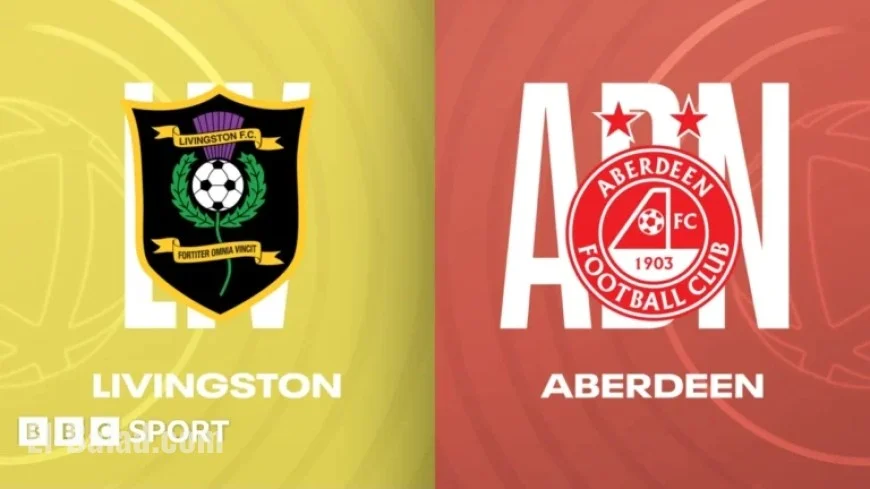 Live Coverage: Livingston Battles Aberdeen in Scottish Premiership Showdown