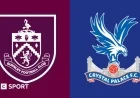 Key Stats and Highlights: Burnley vs Crystal Palace Showdown