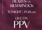 Watch Hearts vs. Kilmarnock Live on PPV