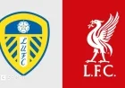 Leeds United vs Liverpool: Premier League Preview, Team Updates, Stats