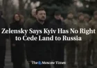 Zelensky Asserts Kyiv Cannot Surrender Territory to Russia