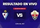 Live Updates: Eibar vs Elche Goals in Copa del Rey Clash
