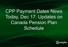 Today’s CPP Payment Dates: Updates on Canada Pension Plan Schedule