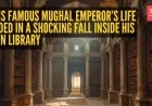 Mughal Emperor’s Life Ends Tragically in Library Fall