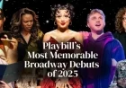 Top 10 Unforgettable Broadway Debuts of 2025