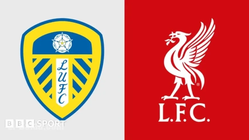 Leeds United vs Liverpool: Premier League Preview, Team Updates, Stats
