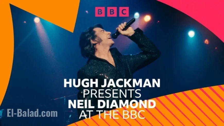Hugh Jackman Hosts Neil Diamond Special on BBC