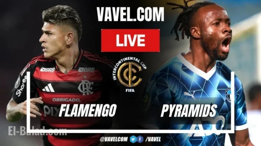 Flamengo vs Pyramids: Live Score Updates in Intercontinental Cup Clash