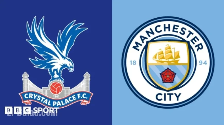 Crystal Palace vs Manchester City: Premier League Preview, Team News & Stats