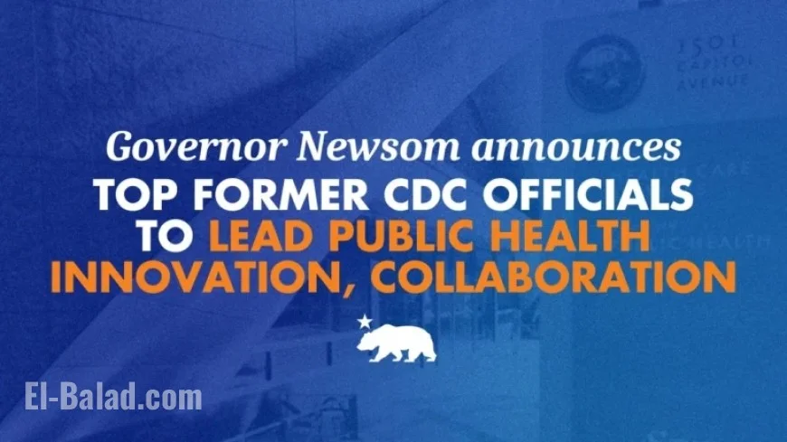 Governor Newsom Taps Former CDC Experts to Lead Public Health Innovation