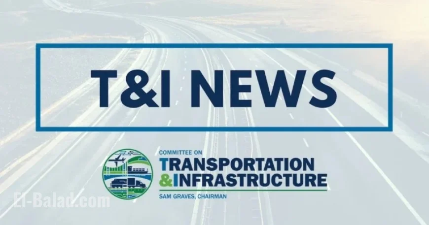 Transportation and Infrastructure Committee Deliberates on Key Policy Changes