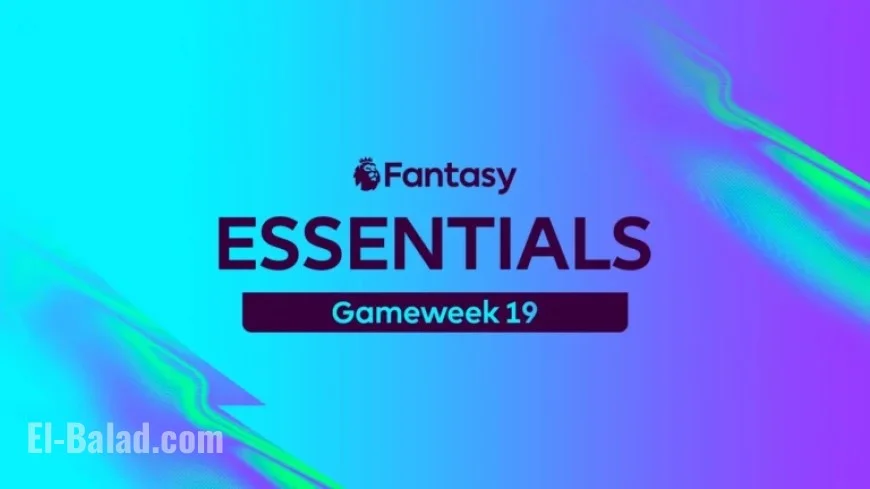 FPL Gameweek 19 Insights: Essential Tips and Expert Advice