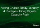 Viking Cruises Expands Capacity with Budapest Hiring Spree