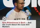 Kyle Rittenhouse Returns: Why His Case’s Truth Still Matters