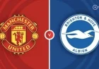 Man United vs Brighton: Preview, Team News, Watch Guide