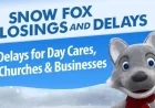 Snow Fox: Business, Child Care, Church Closures and Delays for Jan. 26-27