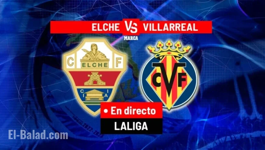 Elche vs. Villarreal Live: LALIGA EA Sports Match Today