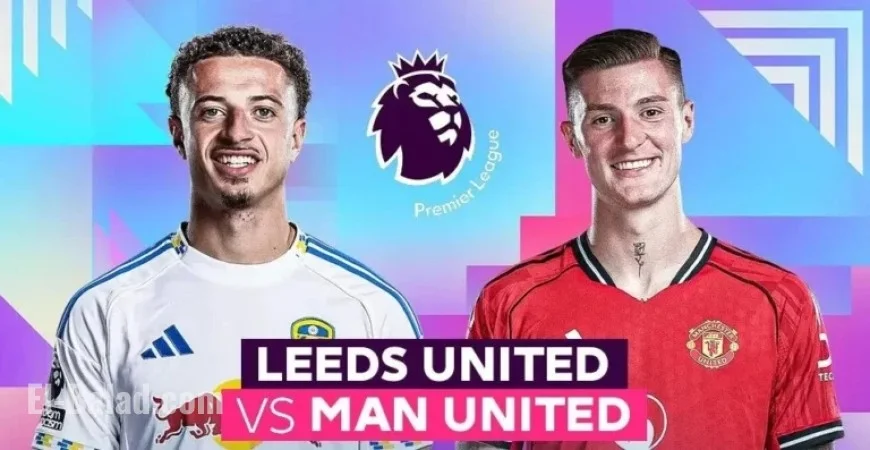 Match Preview: Leeds vs Manchester United, January 4: Dual “Rosé” Encounter