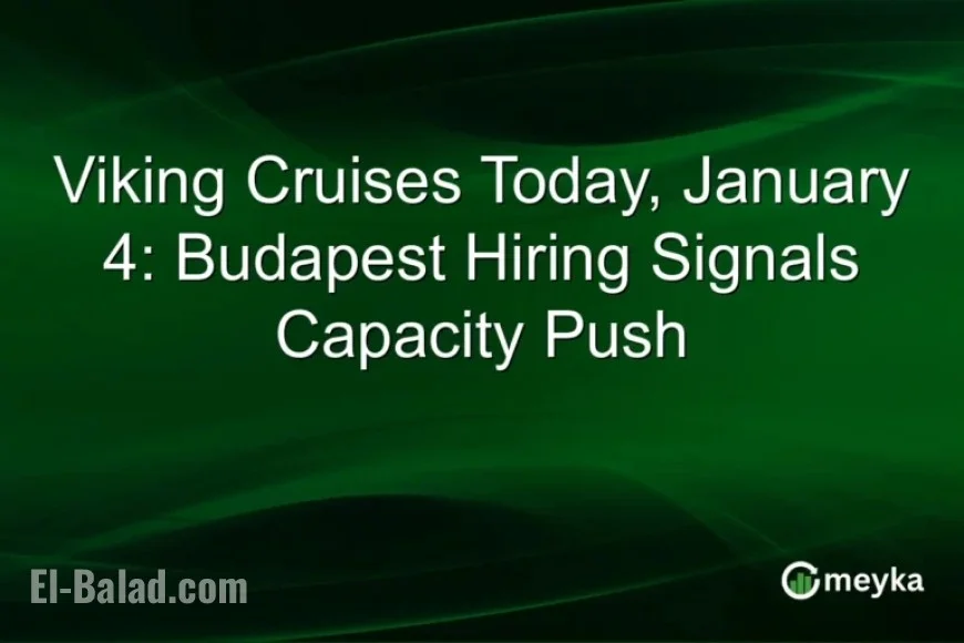Viking Cruises Expands Capacity with Budapest Hiring Spree