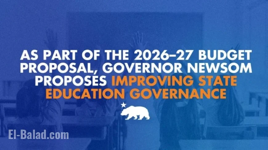 Governor Newsom Unveils Plan to Enhance State Education Governance in 2026-27 Budget