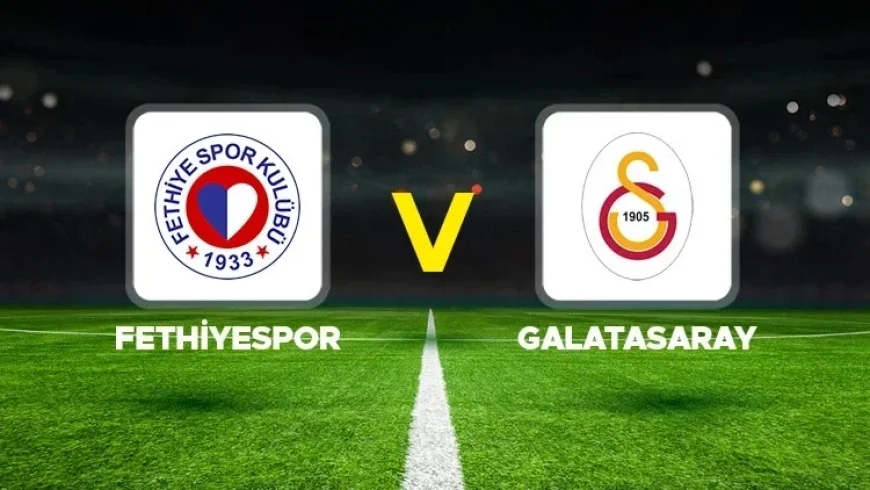Live Coverage: Fethiyespor vs Galatasaray in Ziraat Turkey Cup